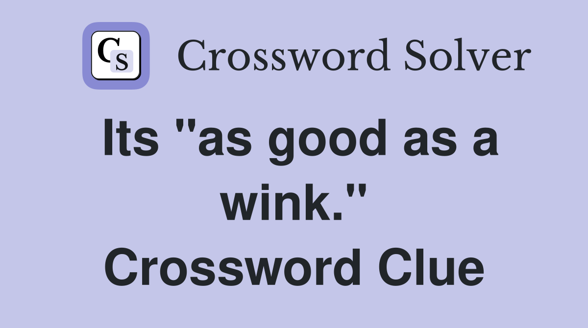 Its "as good as a wink." Crossword Clue