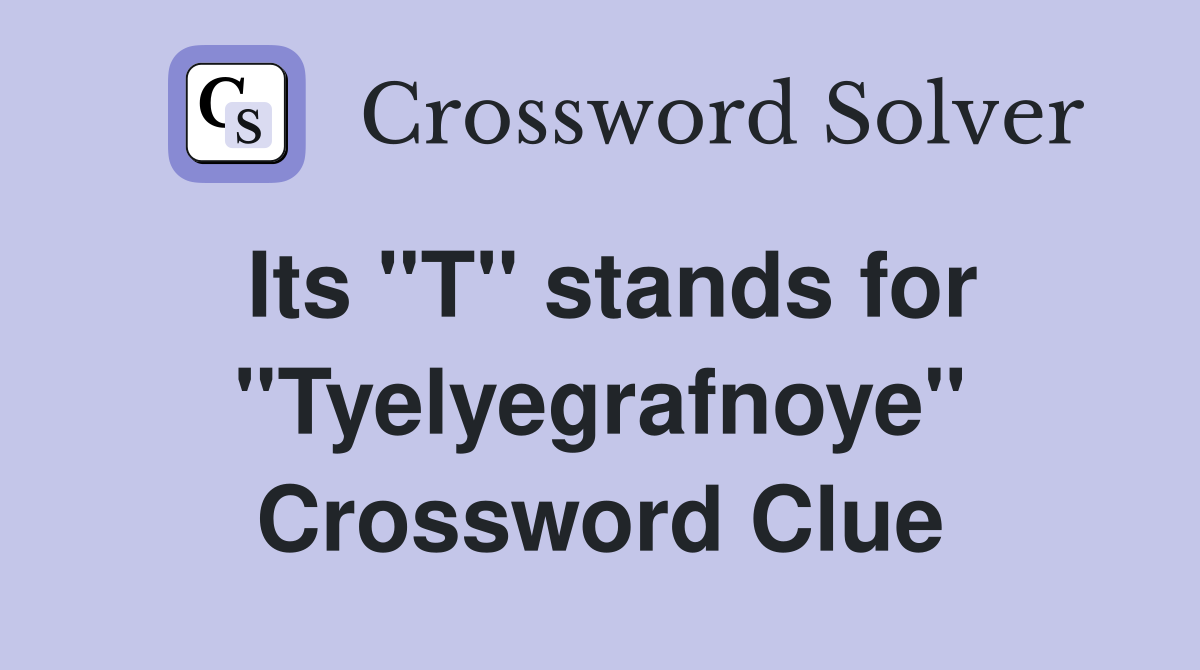 Its ''T'' stands for ''Tyelyegrafnoye'' Crossword Clue
