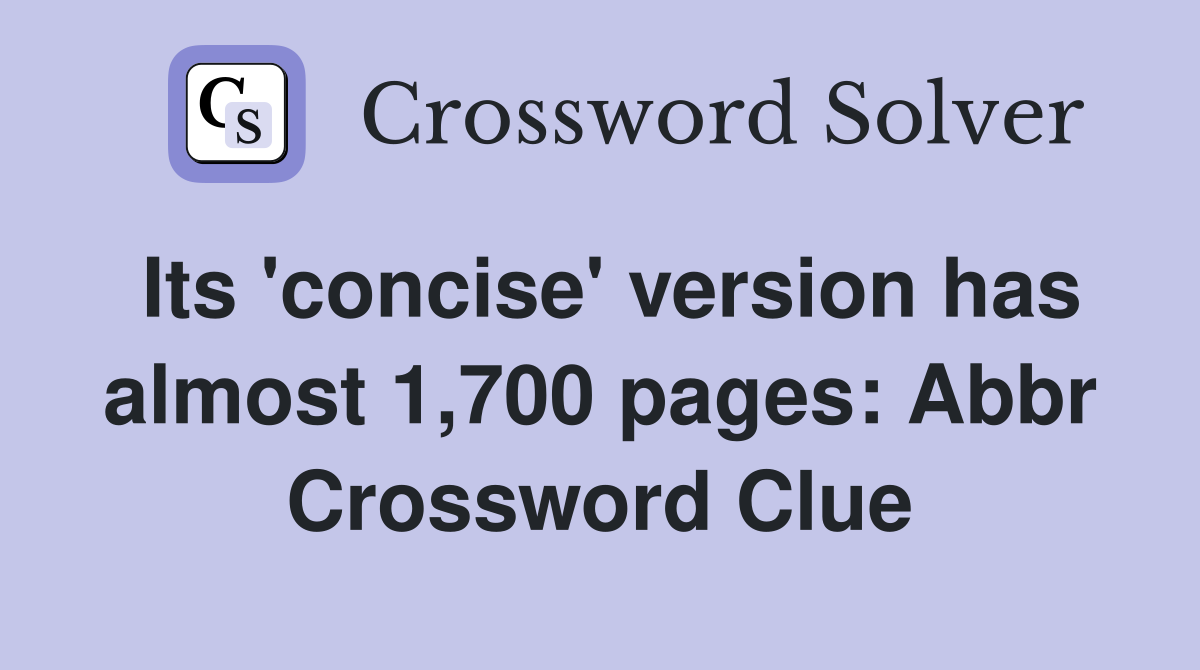 Its 'concise' version has almost 1,700 pages: Abbr Crossword Clue