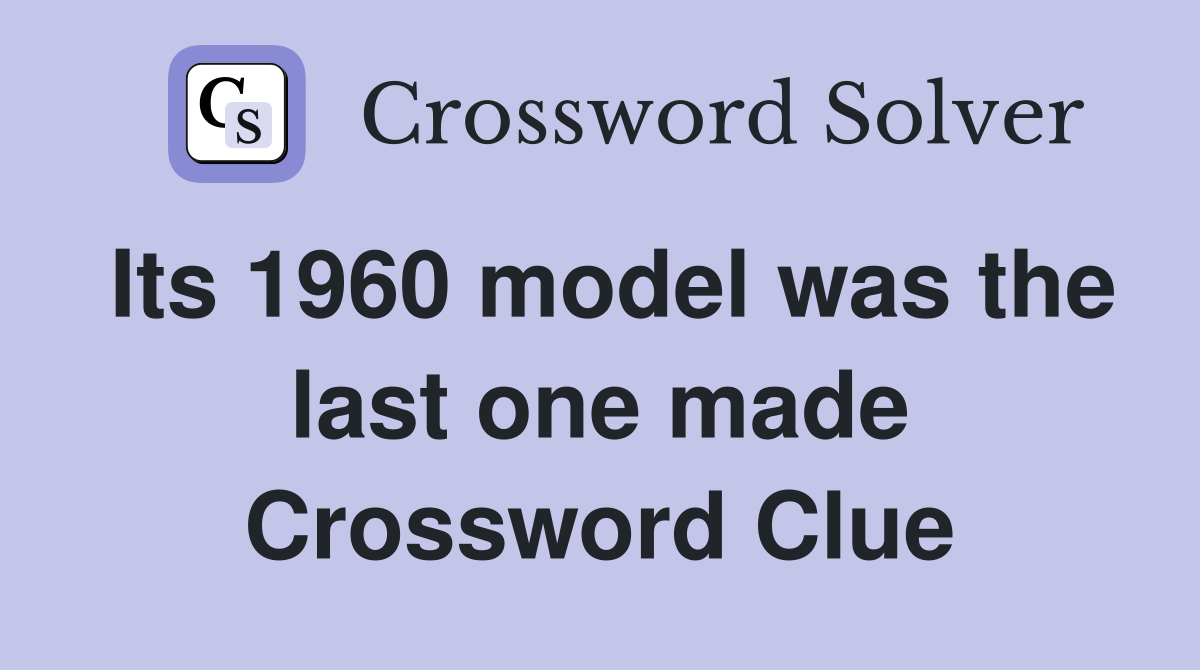 Its 1960 model was the last one made Crossword Clue