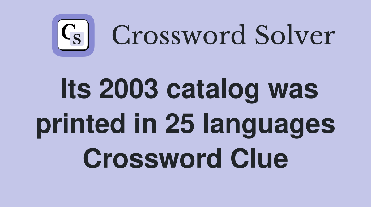 Its 2003 catalog was printed in 25 languages Crossword Clue