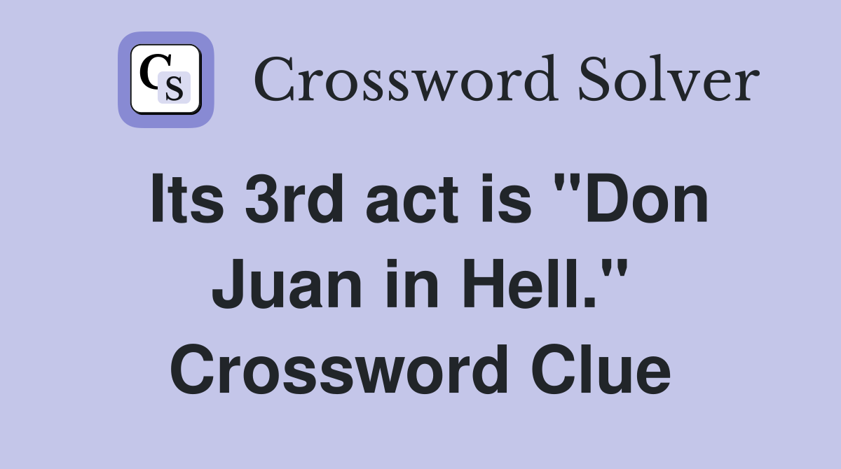 Its 3rd act is "Don Juan in Hell." Crossword Clue