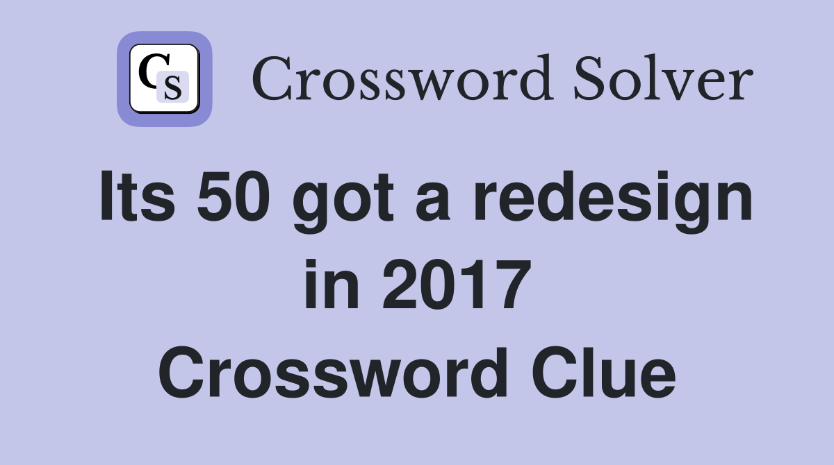 Its 50 got a redesign in 2017 Crossword Clue