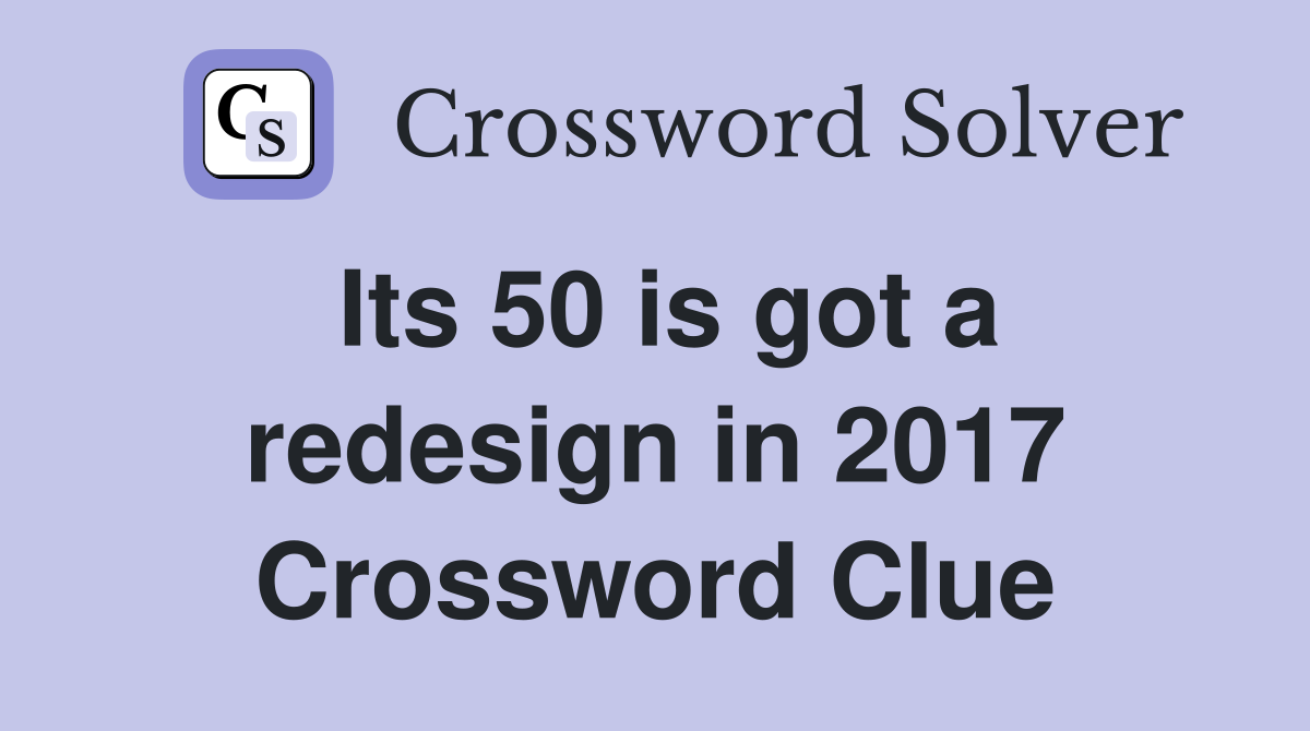 Its 50 is got a redesign in 2017 Crossword Clue