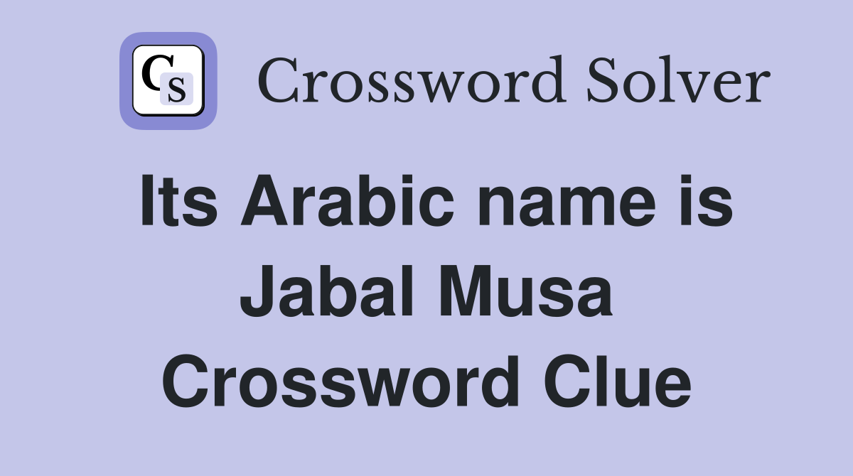 Its Arabic name is Jabal Musa Crossword Clue