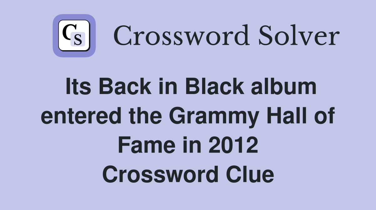 Its Back in Black album entered the Grammy Hall of Fame in 2012 Crossword Clue