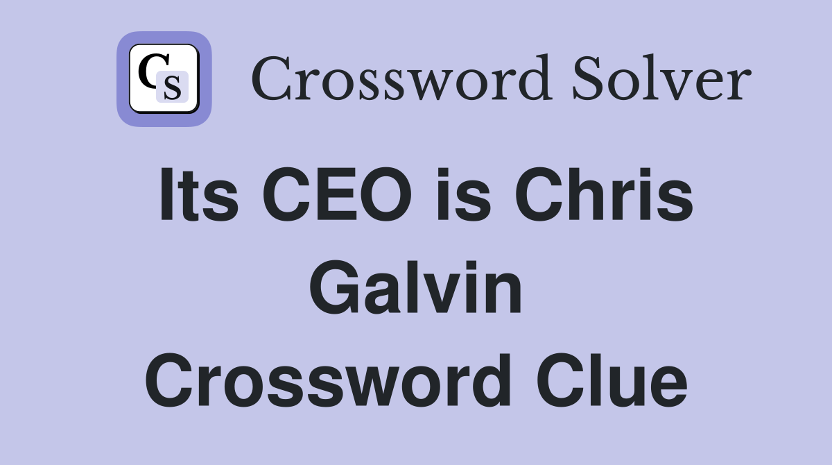 Its CEO is Chris Galvin Crossword Clue
