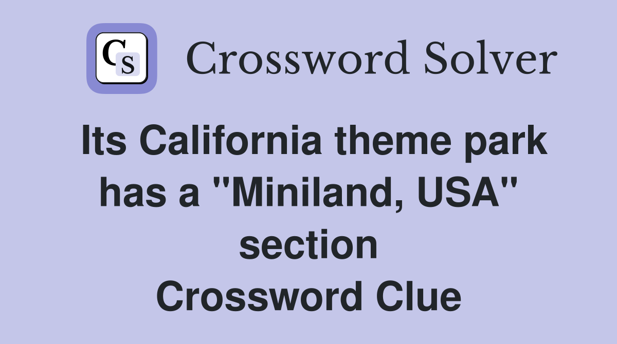 Its California theme park has a "Miniland, USA" section Crossword Clue