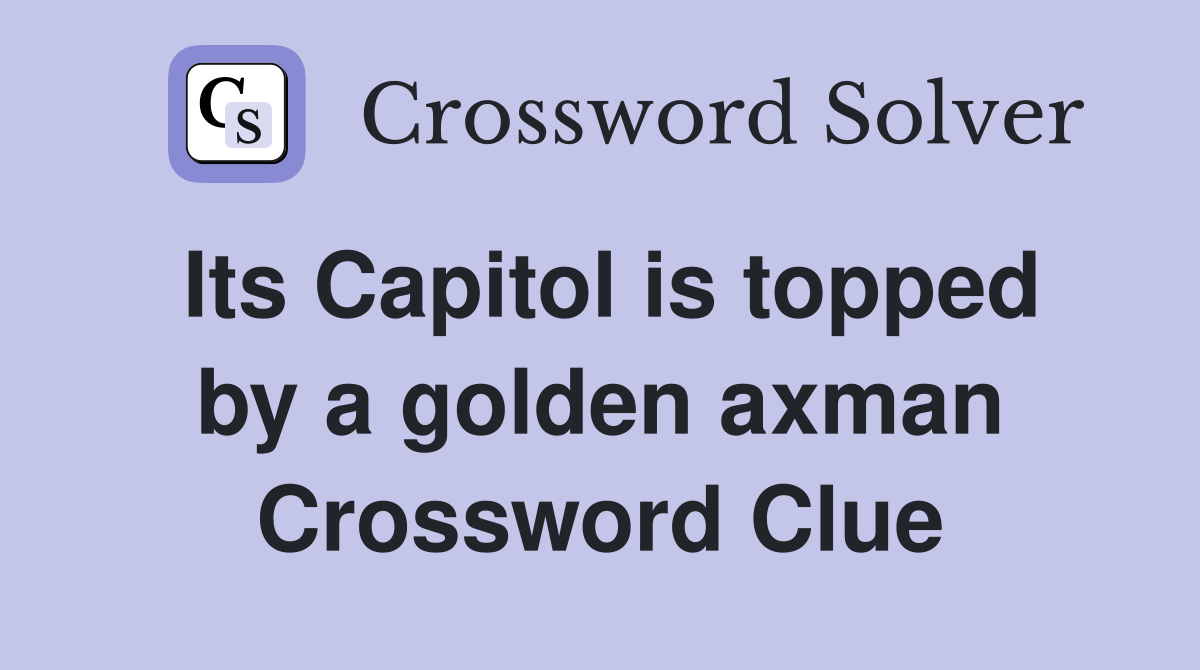 Its Capitol is topped by a golden axman Crossword Clue