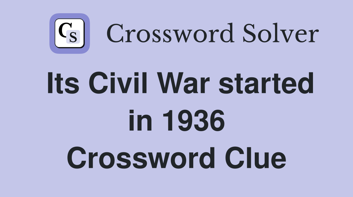 Its Civil War started in 1936 Crossword Clue