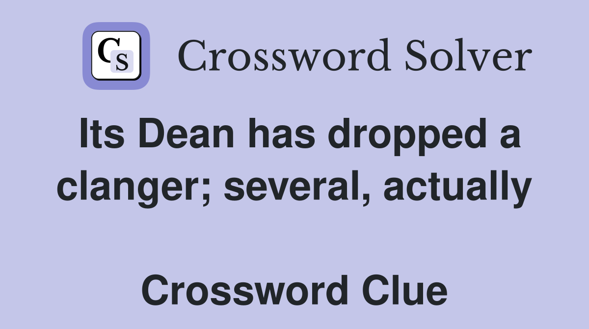 Its Dean has dropped a clanger; several, actually  Crossword Clue