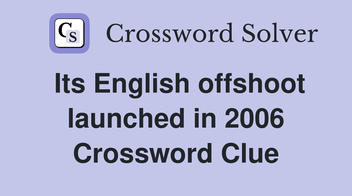 Its English offshoot launched in 2006 Crossword Clue