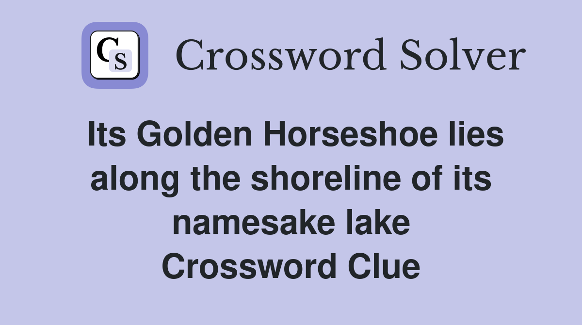 Its Golden Horseshoe lies along the shoreline of its namesake lake Crossword Clue