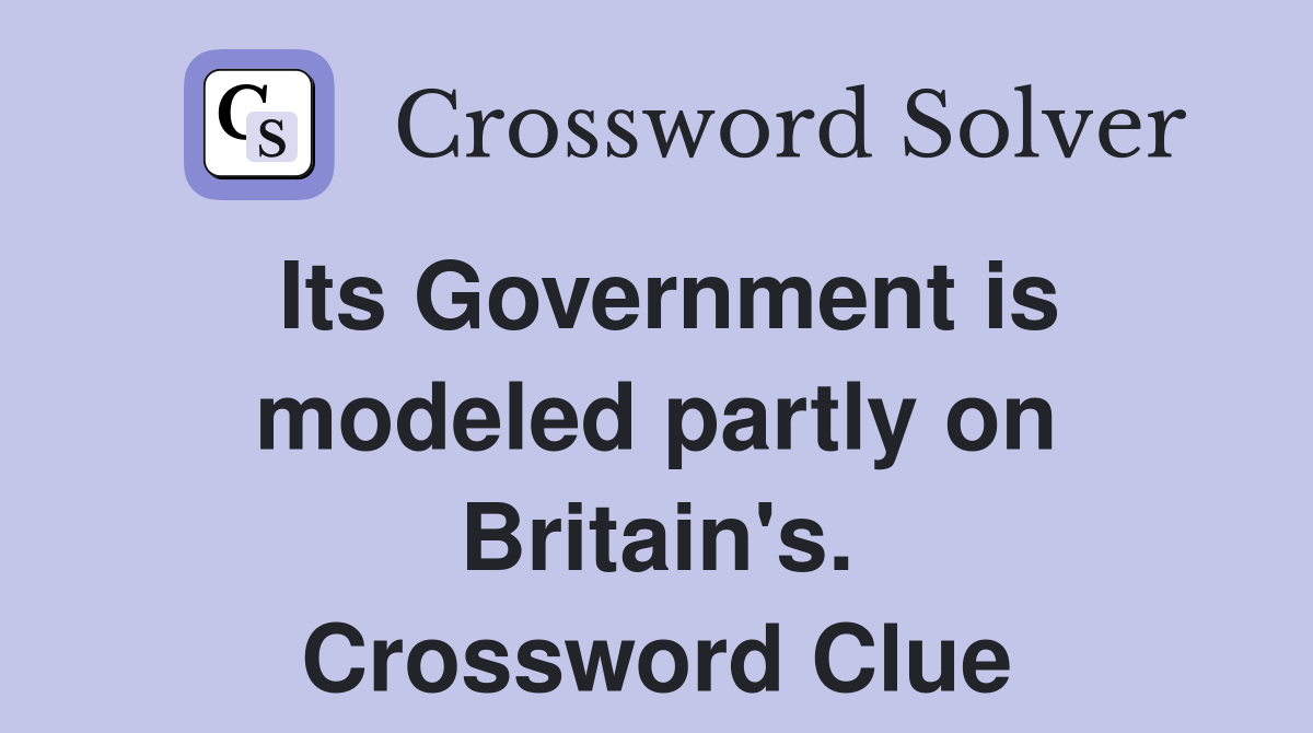 Its Government is modeled partly on Britain's. Crossword Clue