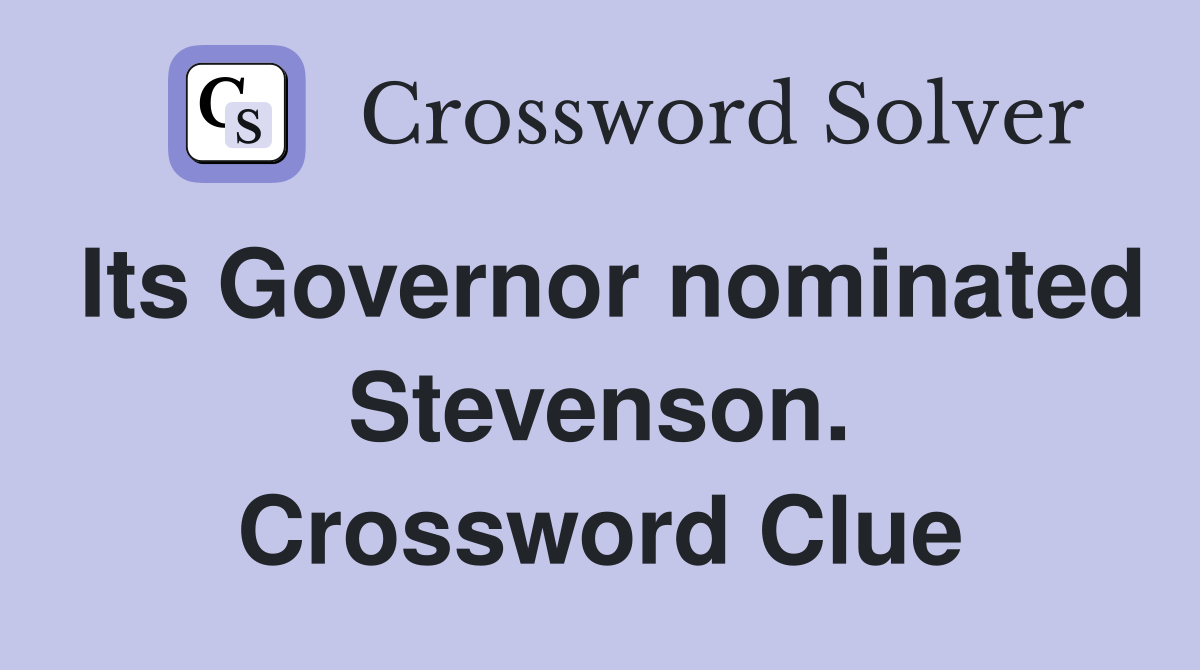 Its Governor nominated Stevenson. Crossword Clue