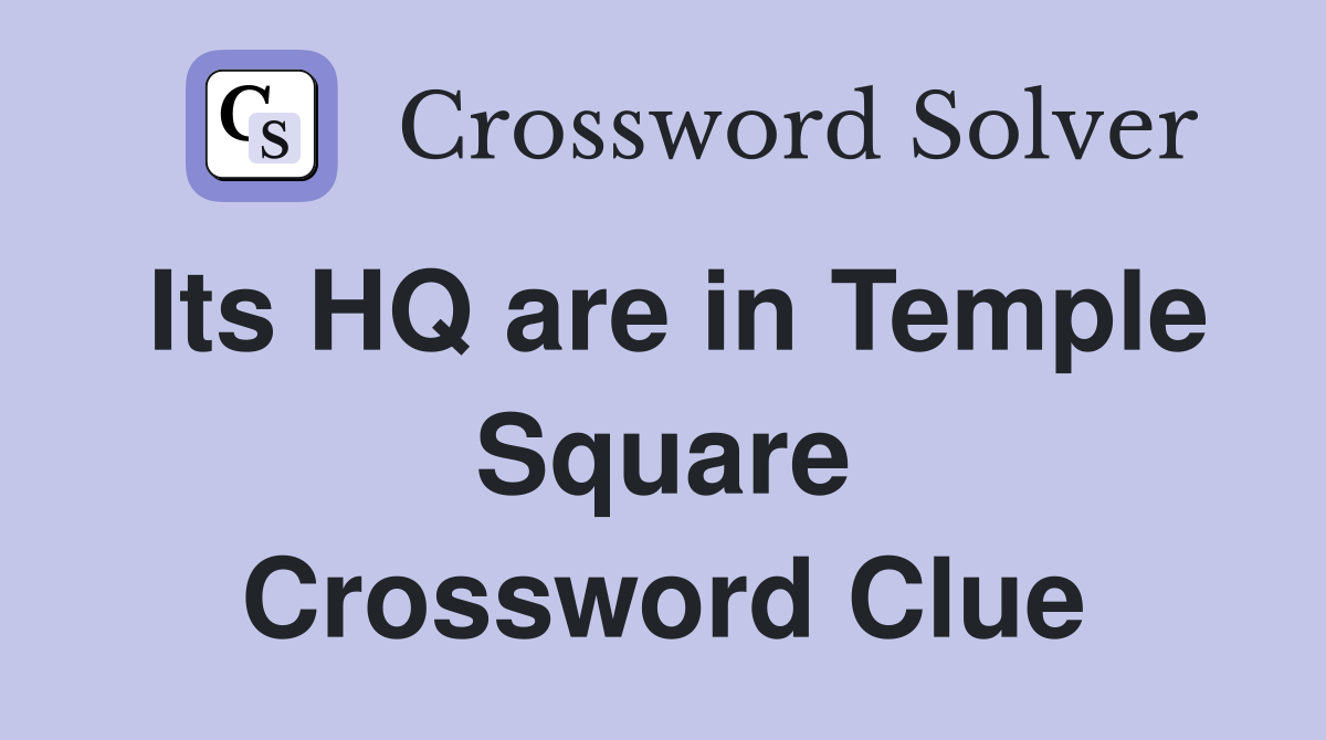 Its HQ are in Temple Square Crossword Clue