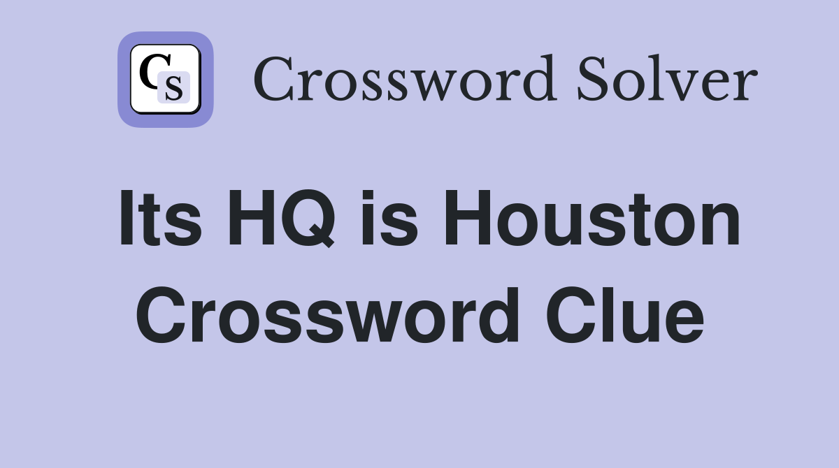 Its HQ is Houston Crossword Clue