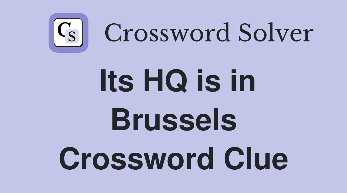 Its HQ is in Brussels Crossword Clue