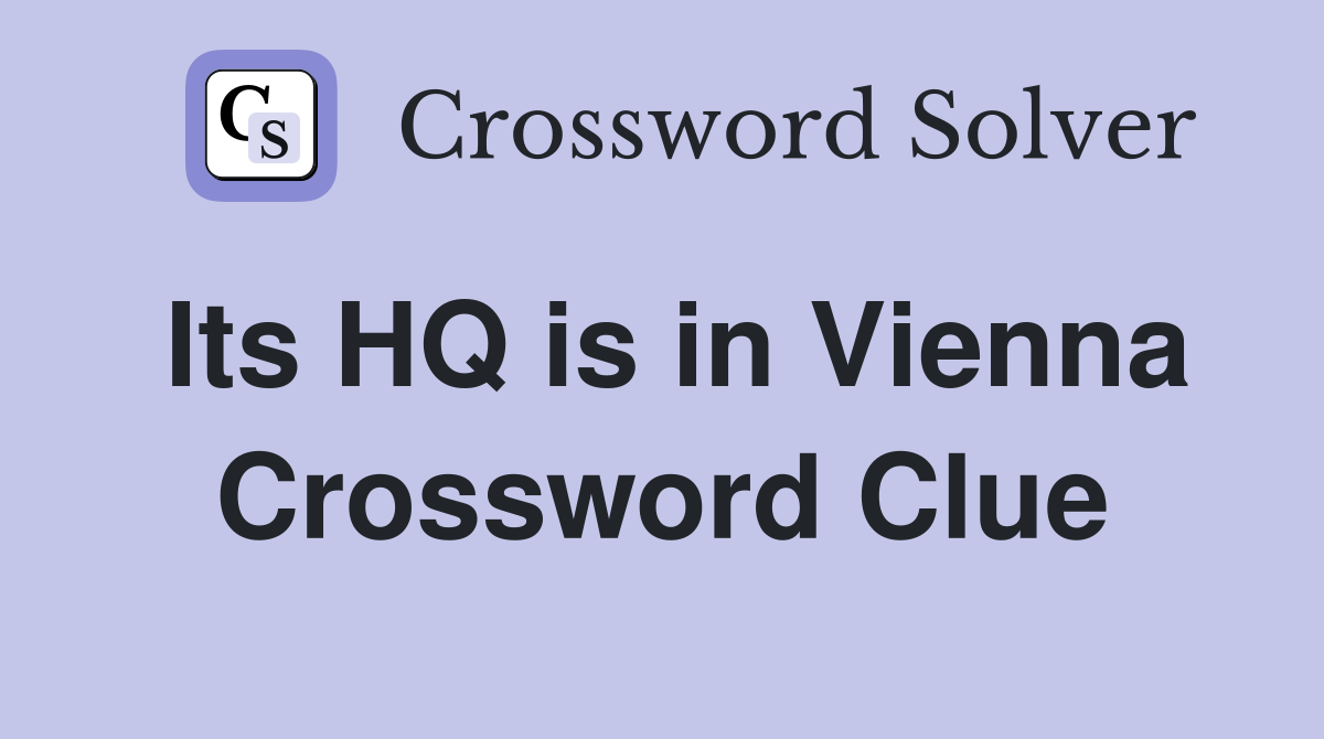 Its HQ is in Vienna Crossword Clue