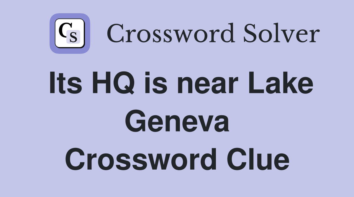 Its HQ is near Lake Geneva Crossword Clue