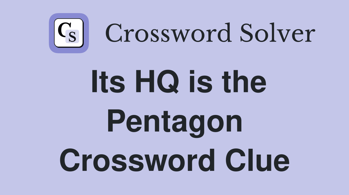 Its HQ is the Pentagon Crossword Clue