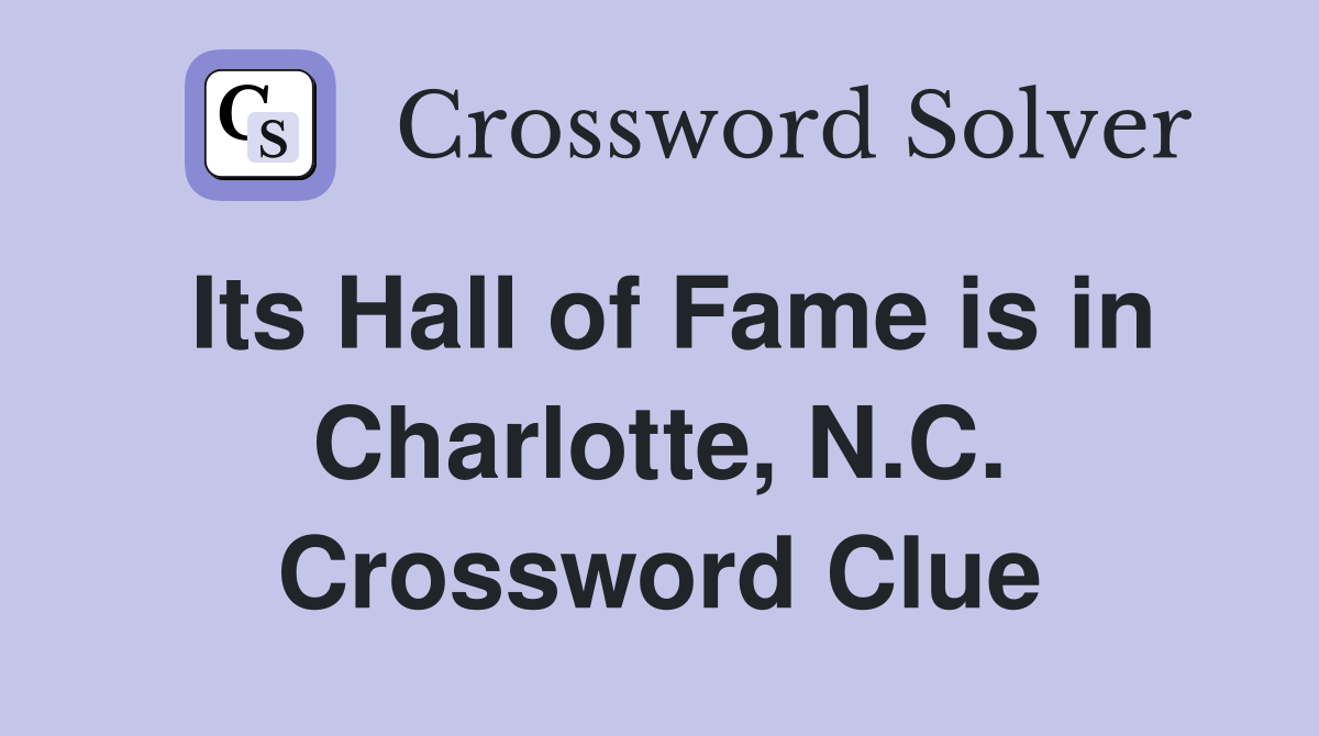 Its Hall of Fame is in Charlotte, N.C. Crossword Clue