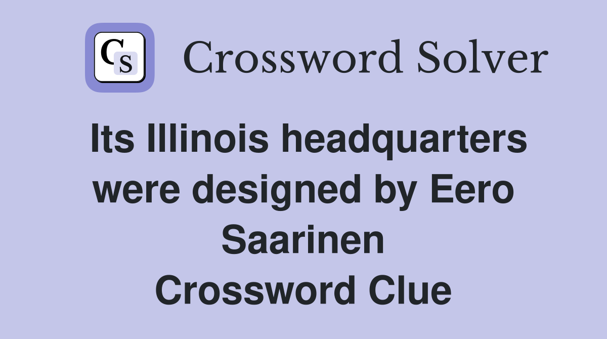 Its Illinois headquarters were designed by Eero Saarinen Crossword Clue