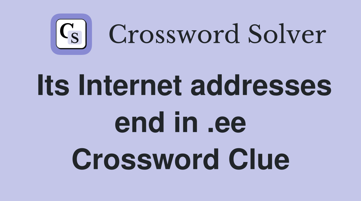 Its Internet addresses end in .ee Crossword Clue