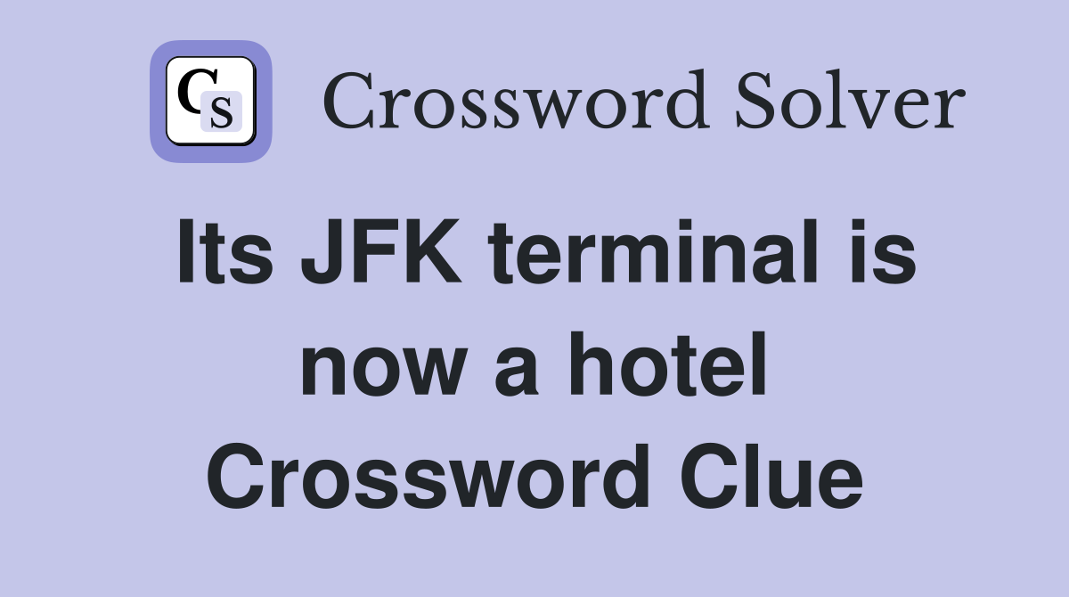 Its JFK terminal is now a hotel Crossword Clue