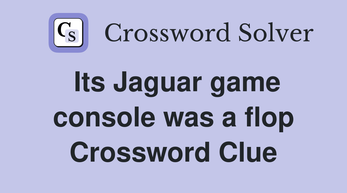 Its Jaguar game console was a flop Crossword Clue
