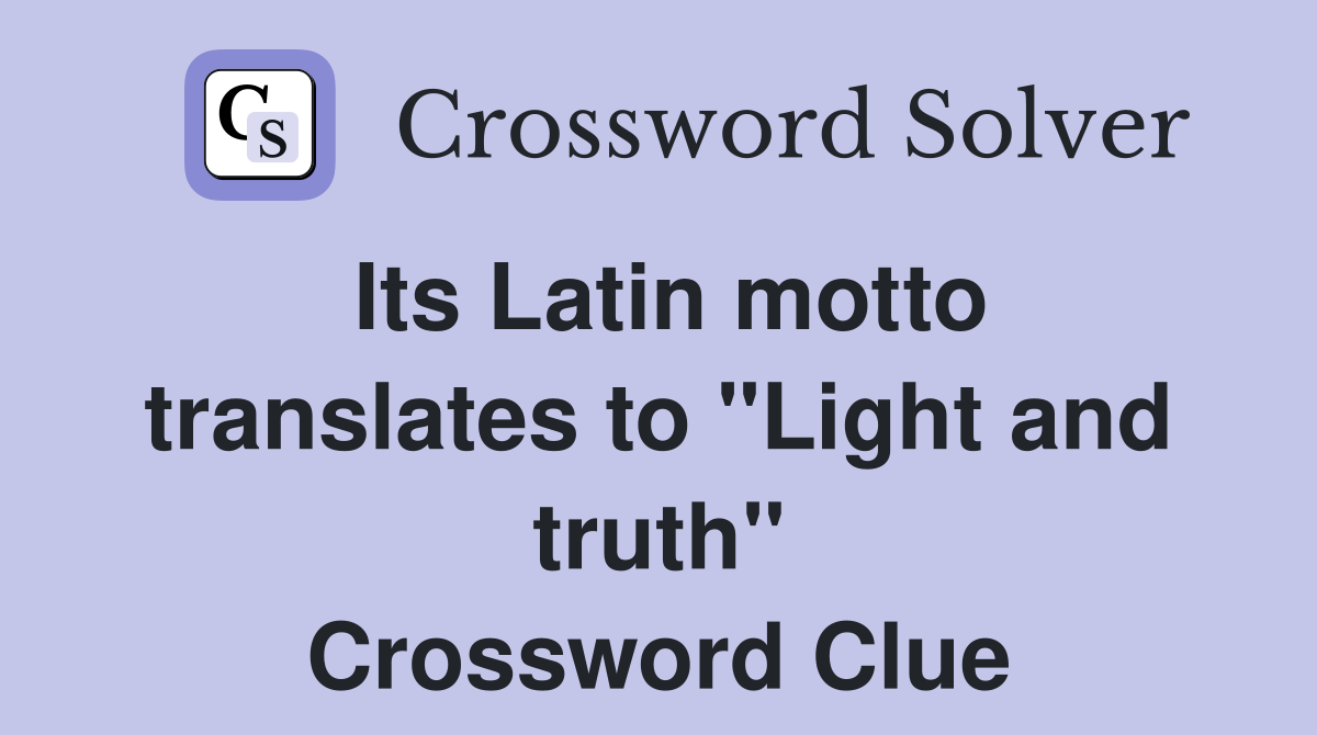 Its Latin motto translates to "Light and truth" Crossword Clue