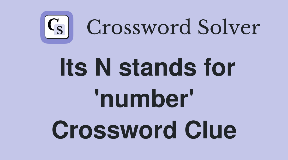 Its N stands for 'number' Crossword Clue