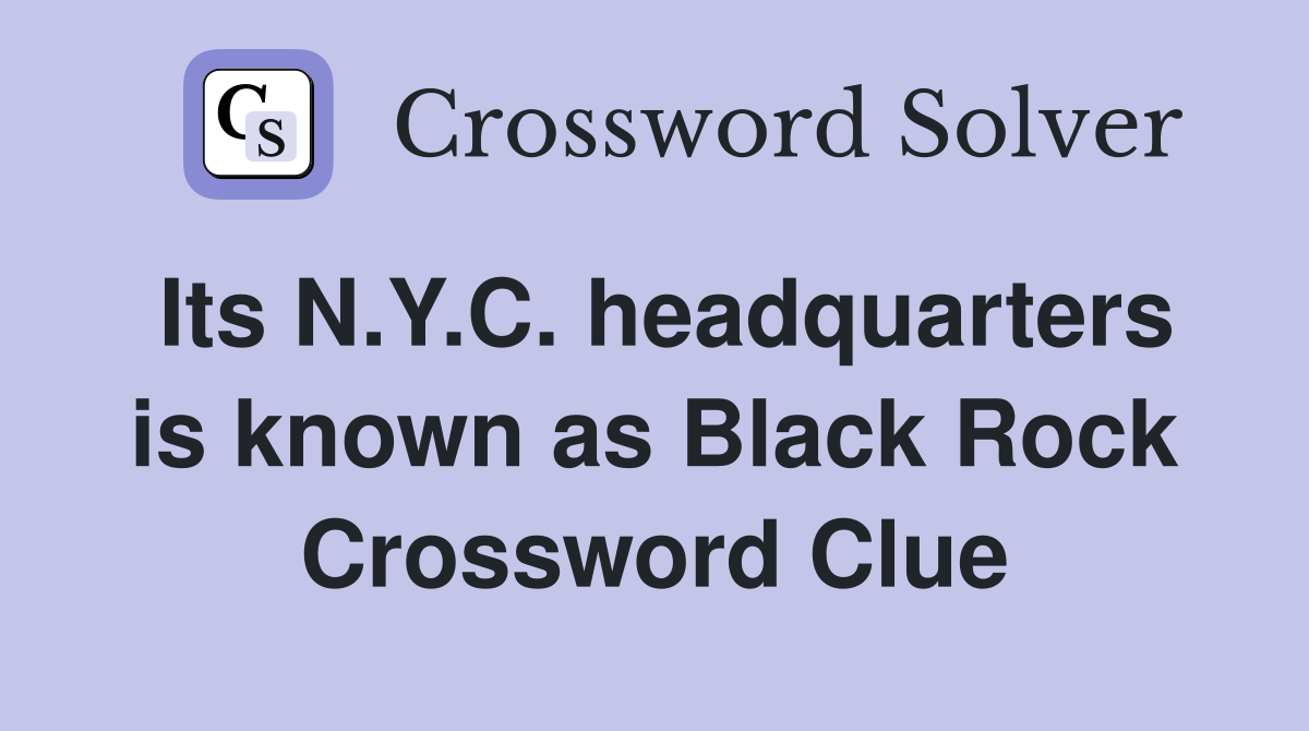 Its N.Y.C. headquarters is known as Black Rock Crossword Clue