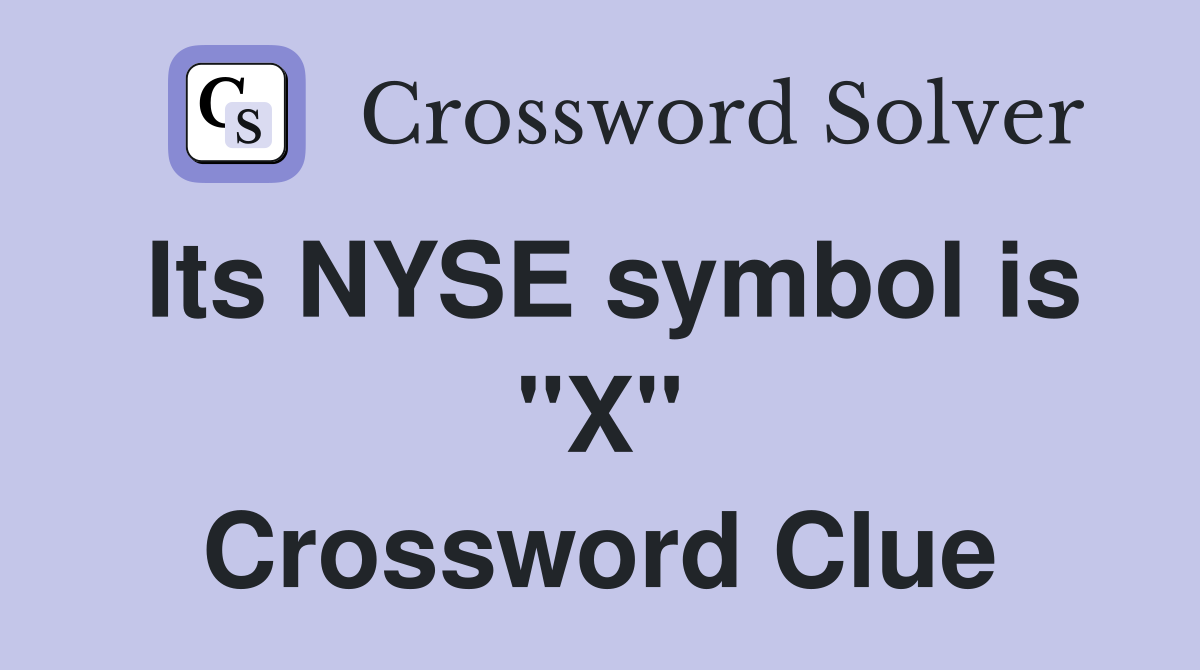 Its NYSE symbol is "X" Crossword Clue