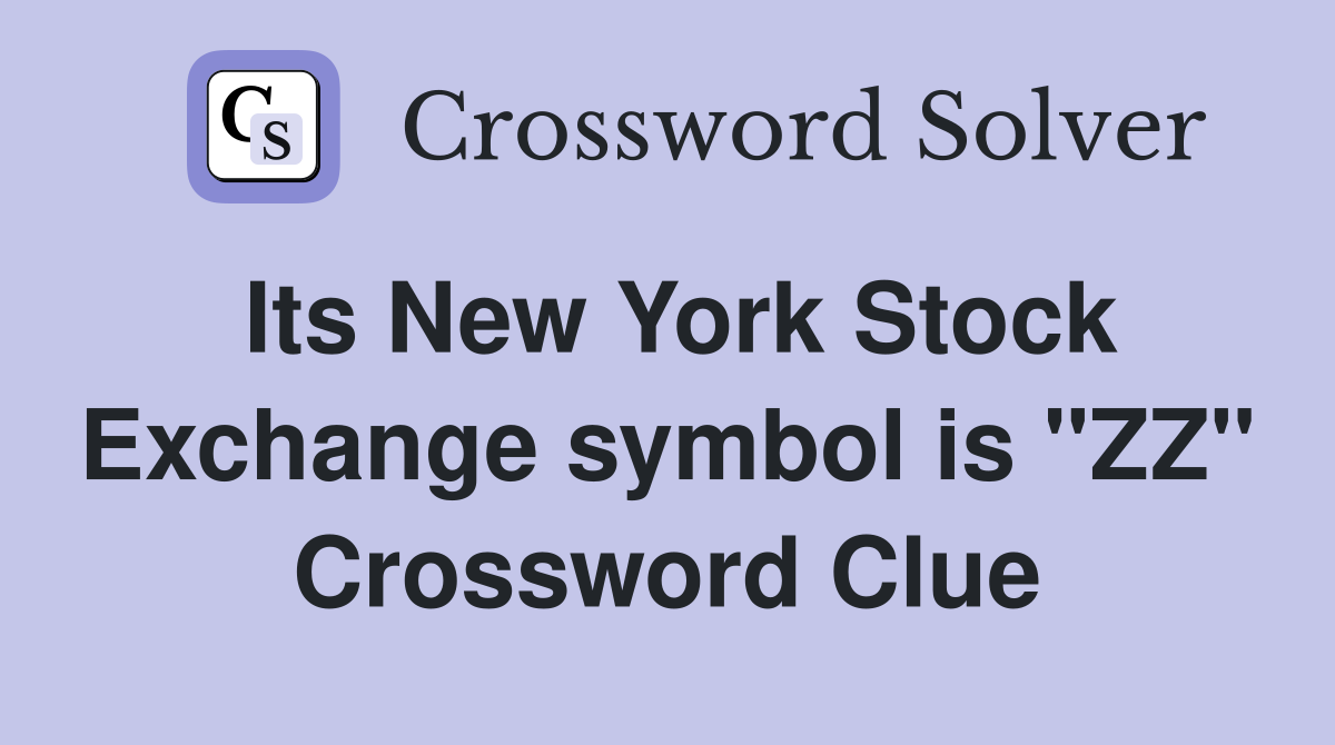 Its New York Stock Exchange symbol is "ZZ" Crossword Clue