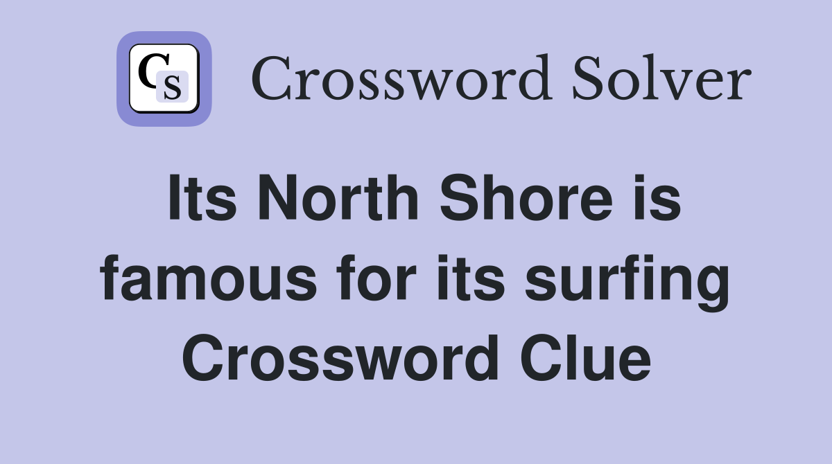 Its North Shore is famous for its surfing Crossword Clue