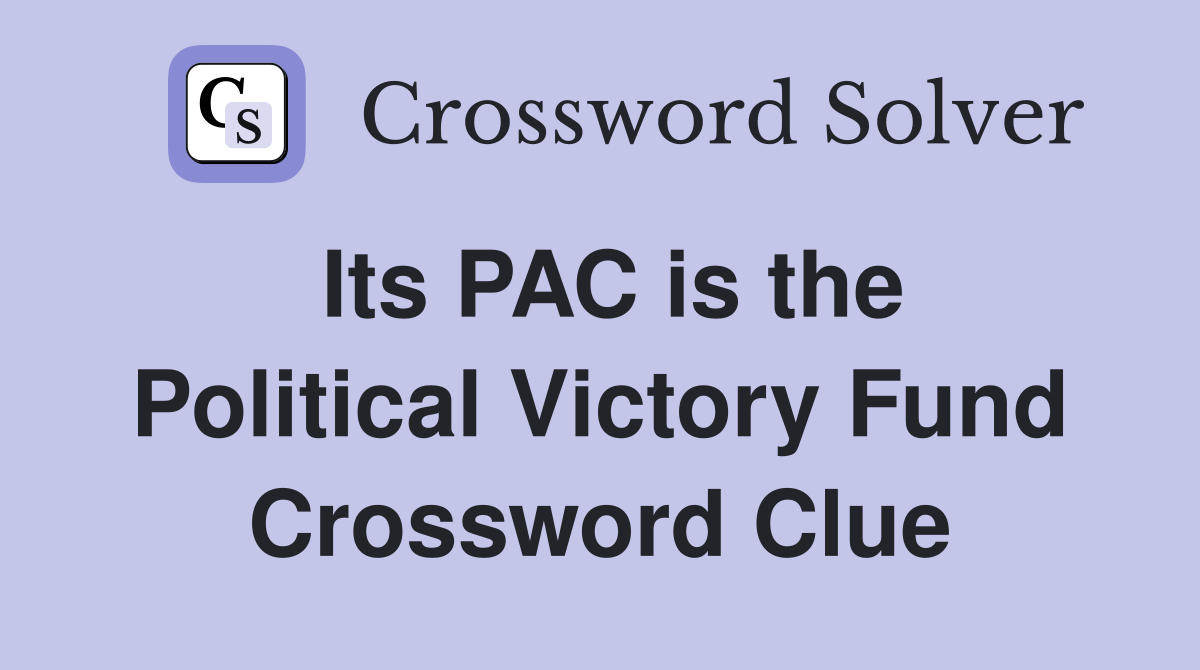 Its PAC is the Political Victory Fund Crossword Clue