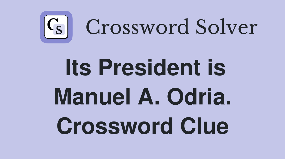Its President is Manuel A. Odria. Crossword Clue