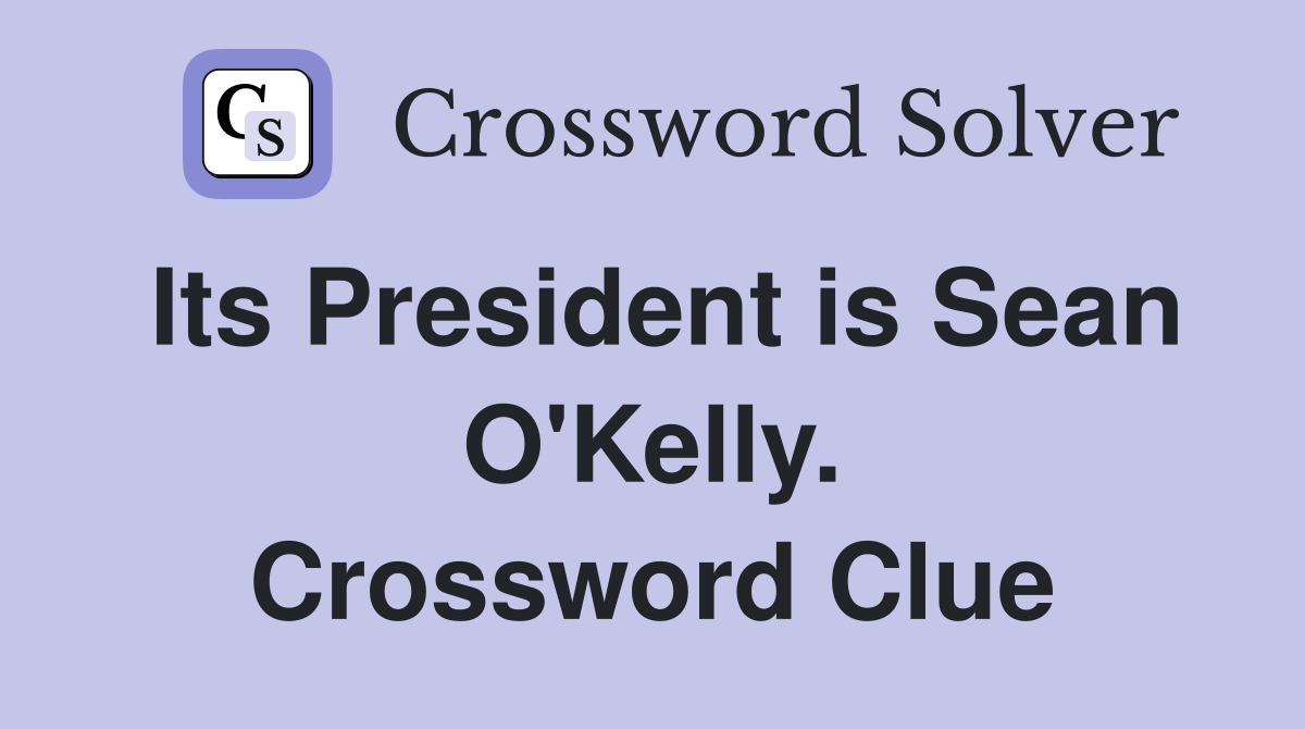 Its President is Sean O'Kelly. Crossword Clue