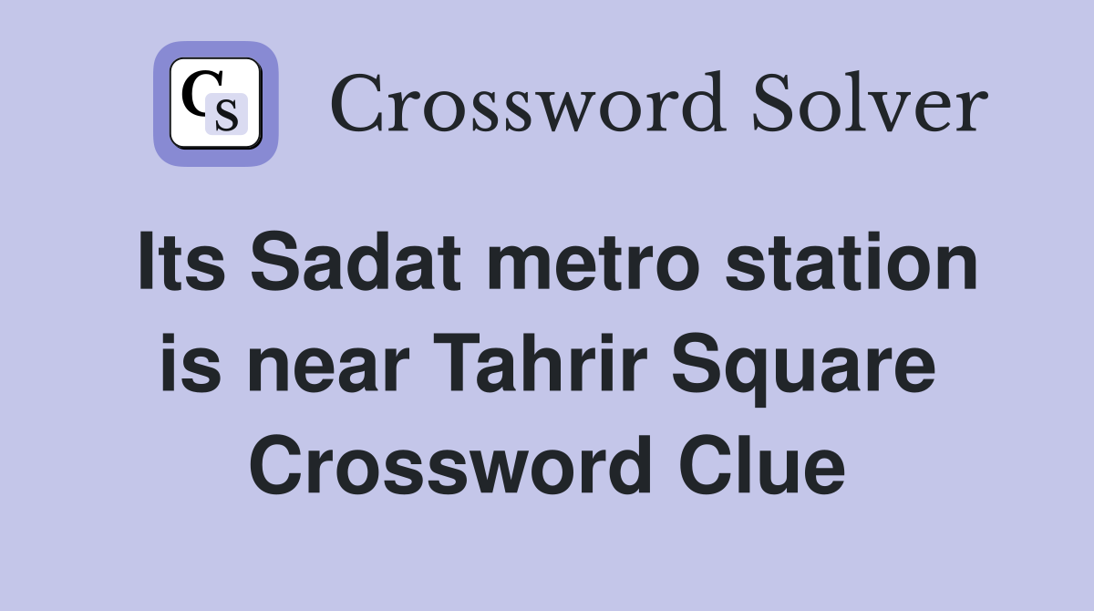Its Sadat metro station is near Tahrir Square Crossword Clue