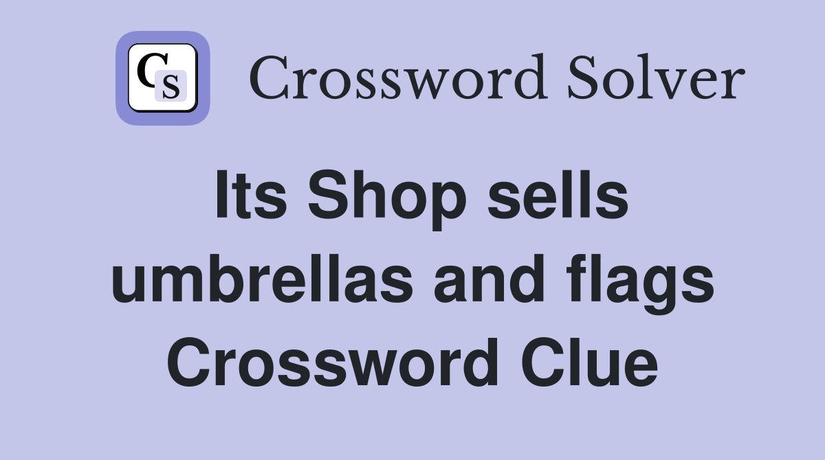 Its Shop sells umbrellas and flags Crossword Clue