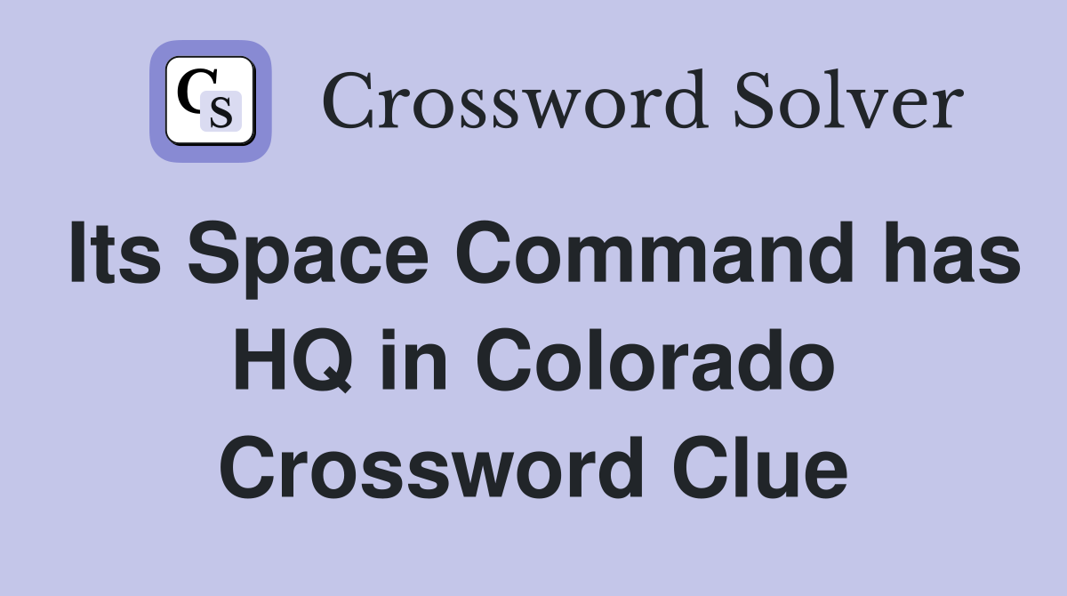 Its Space Command has HQ in Colorado Crossword Clue