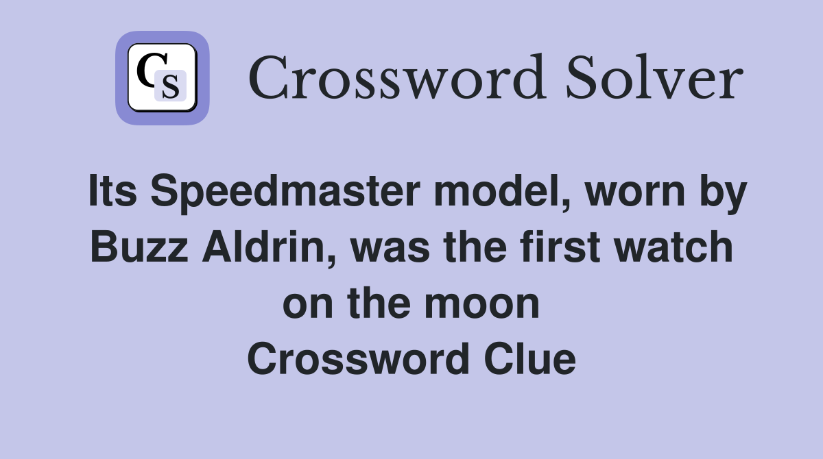 Its Speedmaster model, worn by Buzz Aldrin, was the first watch on the moon Crossword Clue