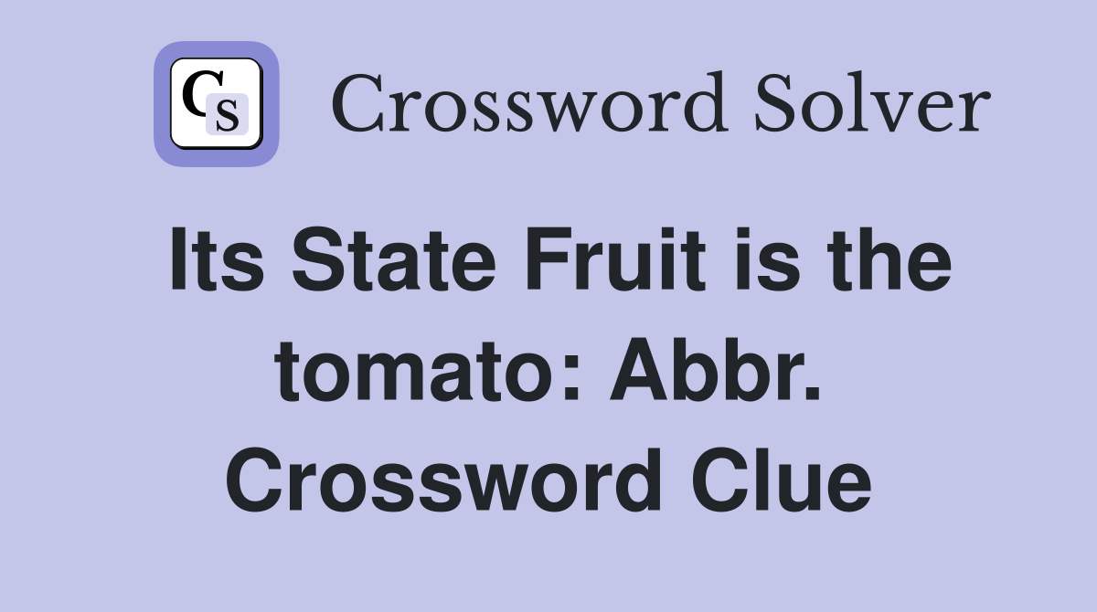 Its State Fruit is the tomato: Abbr. Crossword Clue