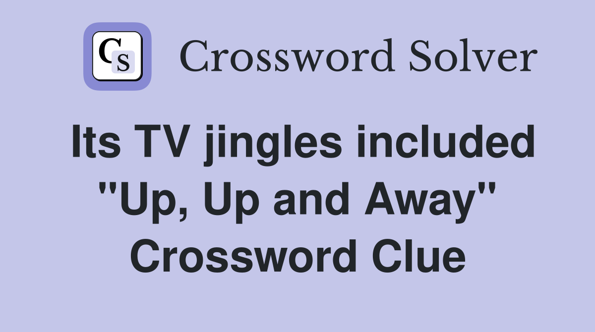 Its TV jingles included "Up, Up and Away" Crossword Clue