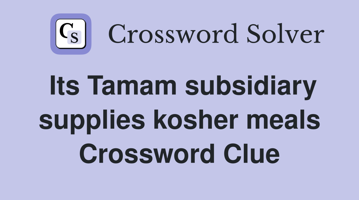 Its Tamam subsidiary supplies kosher meals Crossword Clue
