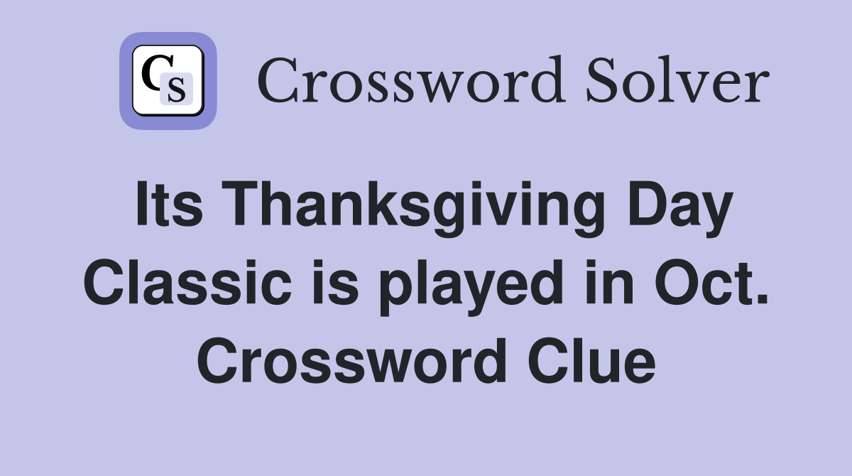 Its Thanksgiving Day Classic is played in Oct. Crossword Clue