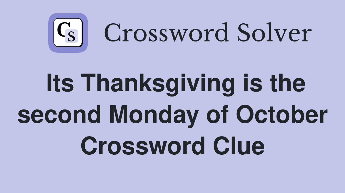 Its Thanksgiving is the second Monday of October Crossword Clue
