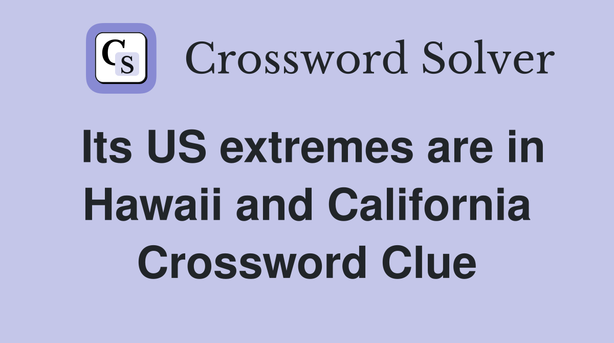 Its US extremes are in Hawaii and California Crossword Clue