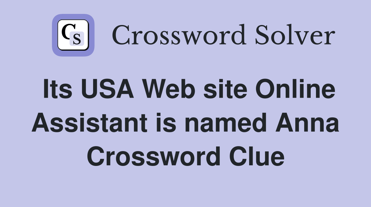 Its USA Web site Online Assistant is named Anna Crossword Clue